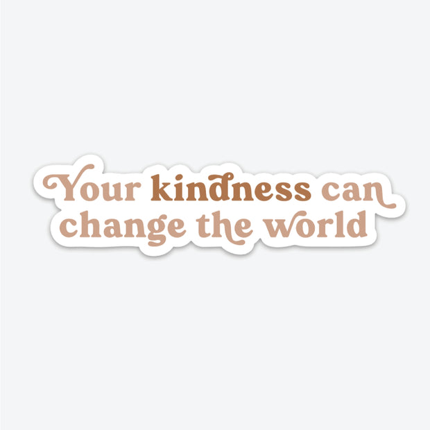 YOUR KINDNESS CAN CHANGE THE WORLD STICKER